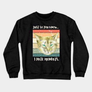 Just so you know...I hate monday's. Crewneck Sweatshirt